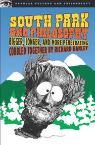 Title: South Park and Philosophy: Bigger, Longer, and More Penetrating, Author: Richard Hanley