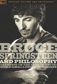 Title: Bruce Springsteen and Philosophy: Darkness on the Edge of Truth, Author: Auxier Randall