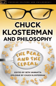 Title: Chuck Klosterman and Philosophy: The Real and the Cereal, Author: Seth Vannatta