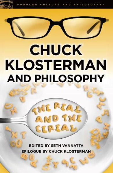 Chuck Klosterman and Philosophy: The Real and the Cereal