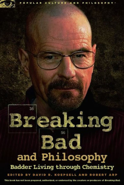 Breaking Bad and Philosophy: Badder Living through Chemistry