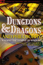 Dungeons and Dragons and Philosophy: Raiding the Temple of Wisdom