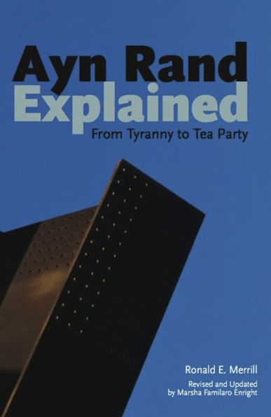 Ayn Rand Explained: From Tyranny to Tea Party