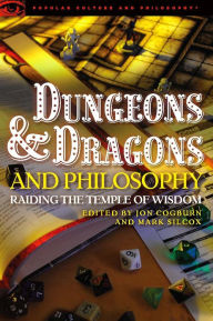 Title: Dungeons and Dragons and Philosophy: Raiding the Temple of Wisdom, Author: Jon Cogburn