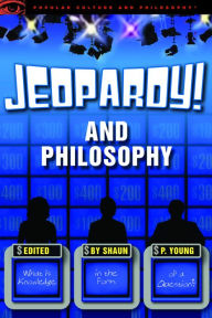 Title: Jeopardy! and Philosophy: What is Knowledge in the Form of a Question?, Author: Shaun P. Young