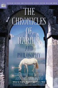 Title: The Chronicles of Narnia and Philosophy: The Lion, the Witch, and the Worldview, Author: Gregory Bassham