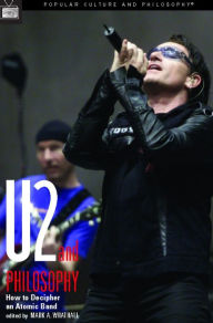 Title: U2 and Philosophy: How to Decipher an Atomic Band, Author: Mark A. Wrathall