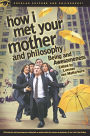 How I Met Your Mother and Philosophy: Being and Awesomeness by