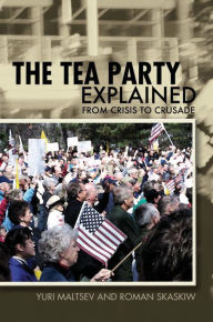 Title: The Tea Party Explained: From Crisis to Crusade, Author: Yuri Maltsev