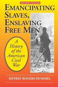 Title: Emancipating Slaves, Enslaving Free Men: A History of the American Civil War, Author: Jeffrey Hummel