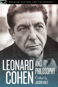 Title: Leonard Cohen and Philosophy: Various Positions, Author: Jason Holt