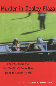 Title: Murder in Dealey Plaza: What We Know that We Didn't Know Then about the Death of JFK, Author: Fetzer