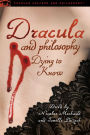 Dracula and Philosophy: Dying to Know