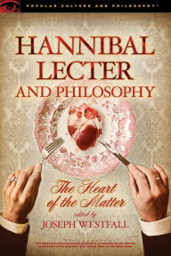 Title: Hannibal Lecter and Philosophy: The Heart of the Matter, Author: Joseph Westfall