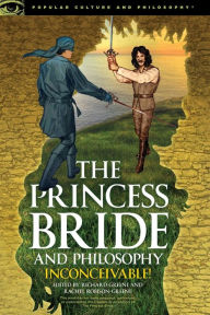 Title: The Princess Bride and Philosophy: Inconceivable!, Author: Richard Greene