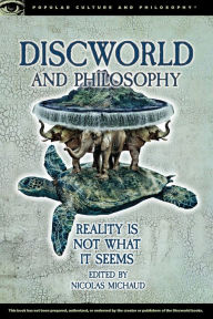 Title: Discworld and Philosophy: Reality Is Not What It Seems, Author: Nicolas Michaud