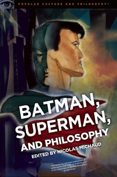 Batman, Superman, and Philosophy: Badass or Boyscout?