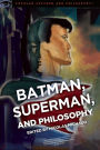 Batman, Superman, and Philosophy: Badass or Boyscout?