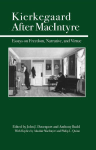 Title: Kierkegaard After MacIntyre: Essays on Freedom, Narrative, and Virtue, Author: John J. Davenport