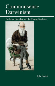 Title: Commonsense Darwinism: Evolution, Morality, and the Human Condition, Author: John Lemos