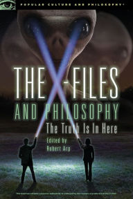 Title: The X-Files and Philosophy: The Truth Is in Here, Author: Robert Arp