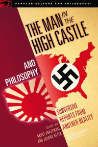 Title: The Man in the High Castle and Philosophy: Subversive Reports from Another Reality, Author: Bruce Krajewski