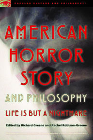 Title: American Horror Story and Philosophy: Life Is but a Nightmare, Author: Richard Greene