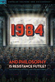 Title: 1984 and Philosophy: Is Resistance Futile?, Author: Ezio Di Nucci