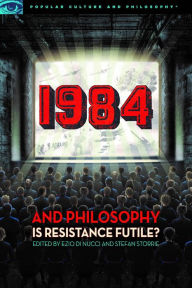 Title: 1984 and Philosophy: Is Resistance Futile?, Author: Ezio Di Nucci