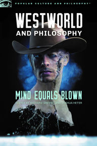 Free book to download for kindle Westworld and Philosophy: Mind Equals Blown 9780812699913 iBook PDB by Richard Greene, Joshua Heter