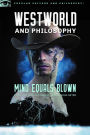 Westworld and Philosophy: Mind Equals Blown (Popular Culture and Philosophy Series #122)