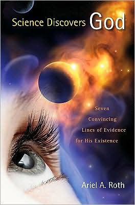 Science Discovers God: Seven Convincing Lines of Evidence for His Existence
