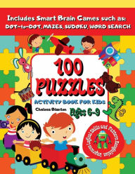 Title: 100 Puzzles: Activity Book for Kids Ages 6-9 Includes Smart Brain Games such as : Dot-to-Dot, Mazes, Sudoku , Word Sear:Sequence and Reasoning Growth and Mindset Large Print Focus, Author: Chelsea Blanton