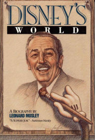 Title: Disney's World: A Biography, Author: Leonard Mosley