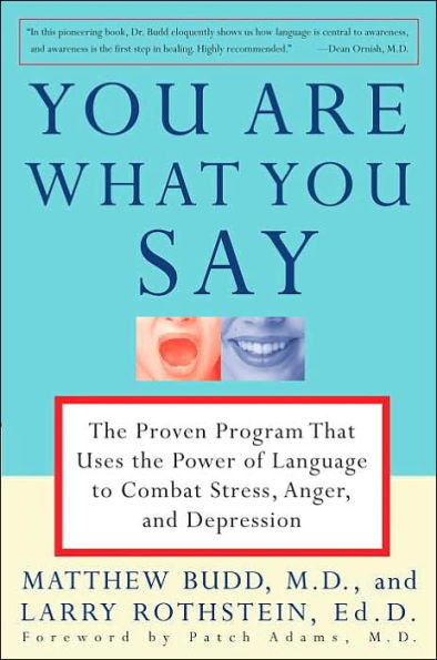 You Are What You Say: The Proven Program that Uses the Power of Language to Combat Stress, Anger, and Depression