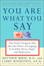 You Are What You Say: The Proven Program that Uses the Power of Language to Combat Stress, Anger, and Depression