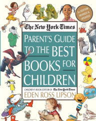 Title: The New York Times Parent's Guide to the Best Books for Children: 3rd Edition Revised and Updated, Author: Eden Ross Lipson