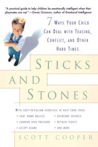 Title: Sticks and Stones: 7 Ways Your Child Can Deal with Teasing, Conflict, and Other Hard Times, Author: Scott Cooper