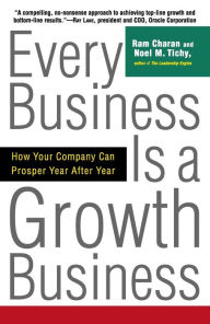 Title: Every Business Is a Growth Business: How Your Company Can Prosper Year After Year, Author: Ram Charan