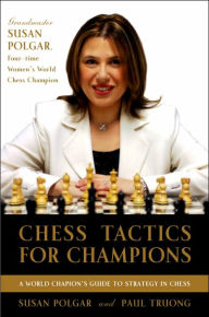 Title: Chess Tactics for Champions: A step-by-step guide to using tactics and combinations the Polgar way, Author: Susan Polgar