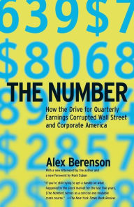 Title: The Number: How the Drive for Quarterly Earnings Corrupted Wall Street and Corporate America, Author: Alex Berenson