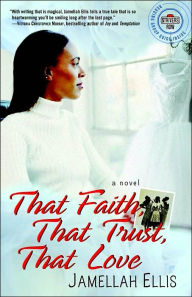 Title: That Faith, That Trust, That Love, Author: Jamellah Ellis