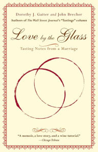 Title: Love by the Glass: Tasting Notes from a Marriage, Author: Dorothy J. Gaiter