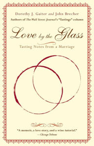 Title: Love by the Glass: Tasting Notes from a Marriage, Author: Dorothy J. Gaiter