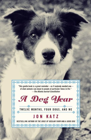 A Dog Year: Twelve Months, Four Dogs, and Me