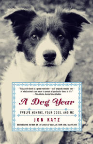 Title: A Dog Year: Twelve Months, Four Dogs, and Me, Author: Jon Katz