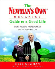 Title: The Newman's Own Organics Guide to a Good Life: Simple Measures That Benefit You and the Place You Live, Author: Nell Newman