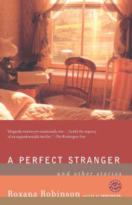 Title: A Perfect Stranger: And Other Stories, Author: Roxana Robinson