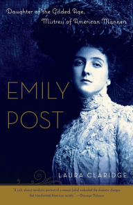 Title: Emily Post: Daughter of the Gilded Age, Mistress of American Manners, Author: Laura Claridge