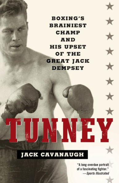 Tunney: Boxing's Brainiest Champ and His Upset of the Great Jack Dempsey